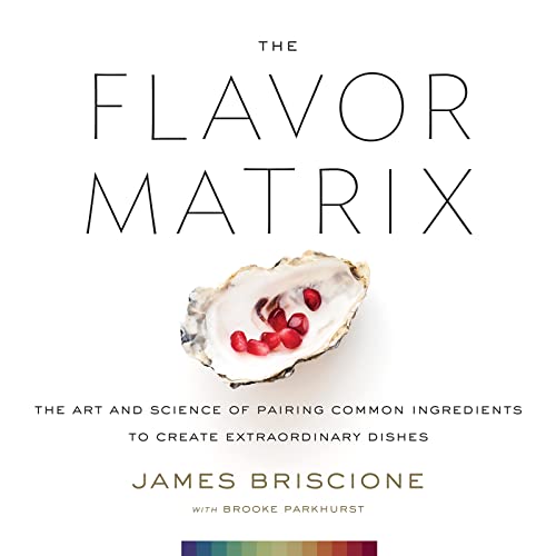 cover image The Flavor Matrix: The Art and Science of Pairing Common Ingredients to Create Extraordinary Dishes