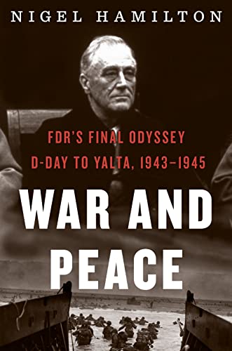 cover image War and Peace: FDR’s Final Odyssey: D-Day to Yalta, 1943–1945