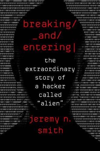 cover image Breaking and Entering: The Extraordinary Story of a Hacker Called “Alien”