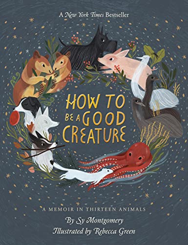 cover image How to Be a Good Creature: A Memoir in Thirteen Animals