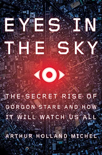 cover image Eyes in the Sky: The Secret Rise of Gorgon Stare and How It Will Watch Us All 