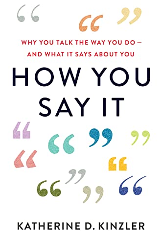 cover image How You Say It: Why You Talk the Way Do—And What It Says About You