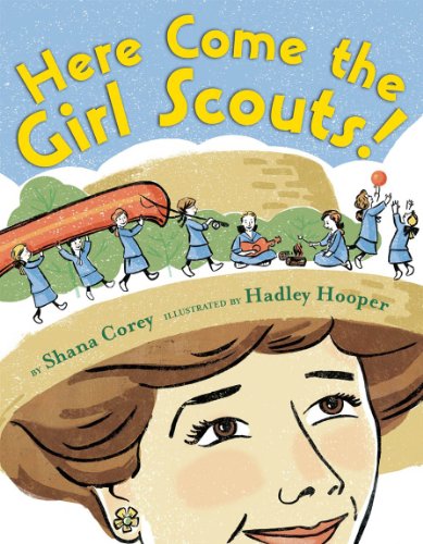 cover image Here Come the Girl Scouts! 
The Amazing All-True Story of Juliette “Daisy” Gordon Low and Her Great Adventure