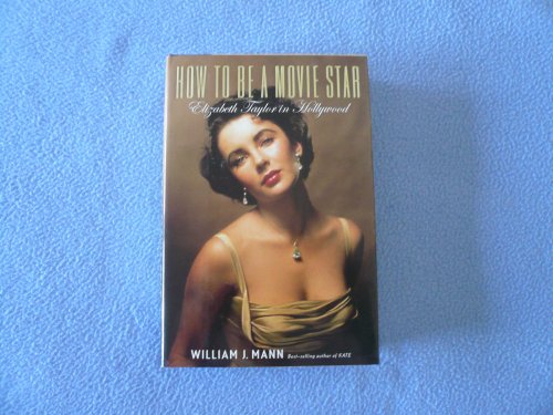 cover image How to Be a Movie Star: Elizabeth Taylor in Hollywood.