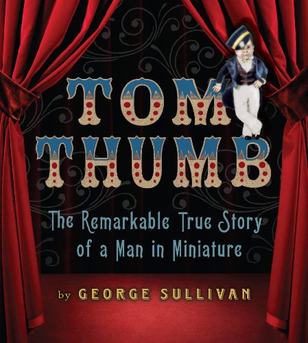 cover image Tom Thumb: The Remarkable True Story of a Man in Miniature