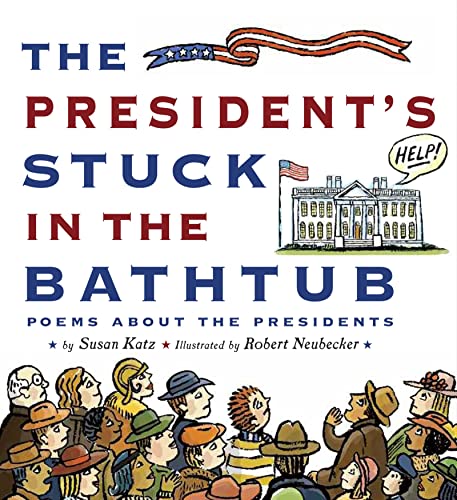 cover image The President’s Stuck in the Bathtub: Poems About the Presidents