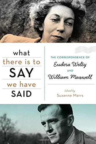 cover image What There Is to Say We Have Said: The Correspondence of Eudora Welty and William Maxwell