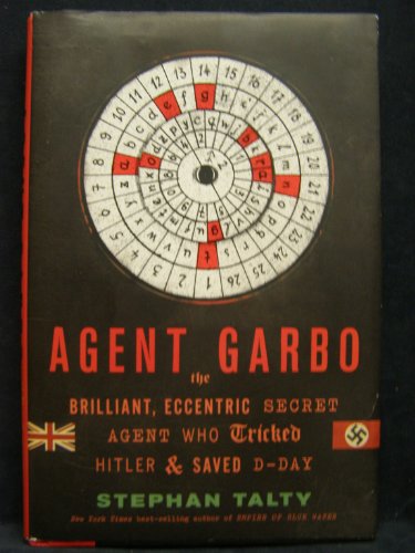 cover image Agent Garbo: The Brilliant, Eccentric Secret Agent Who Tricked Hitler and Saved D-Day