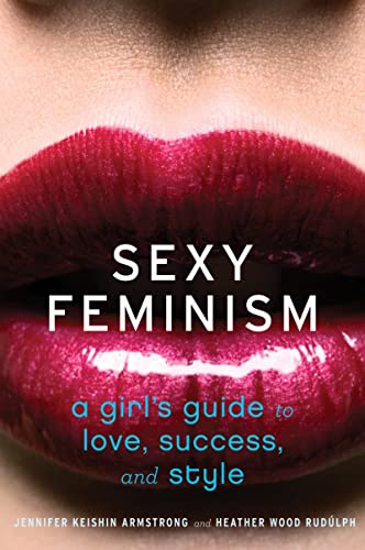 cover image Sexy Feminism: A Girl's Guide to Love, Success, and Style