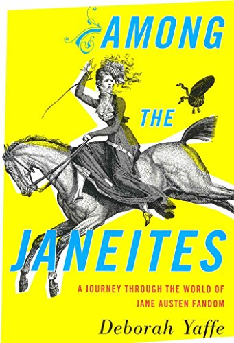 cover image Among the Janeites: A Journey Through the World of Jane Austen Fandom
