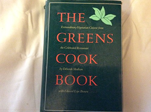 cover image The Greens Cookbook: Extraordinary Vegetarian Cuisine from the Celebrated Restaurant
