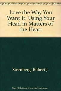 Love the Way You Want It: Using Your Head in Matters of the Heart