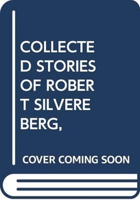 Collected Stories of Robert Silvereberg