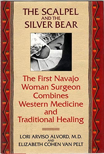 cover image The Scalpel and the Silver Bear: The First Navajo Woman Surgeon Combines Western Medicine and Traditional Healing