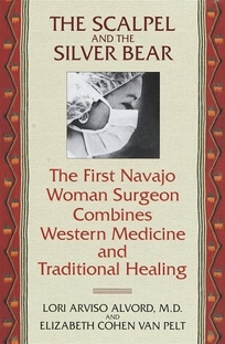 The Scalpel and the Silver Bear: The First Navajo Woman Surgeon Combines Western Medicine and Traditional Healing