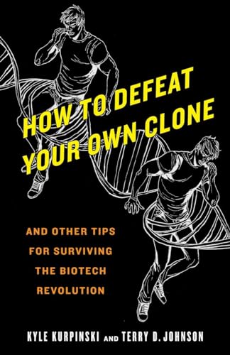 cover image How to Defeat Your Own Clone: And Other Tips for Surviving the Biotech Revolution