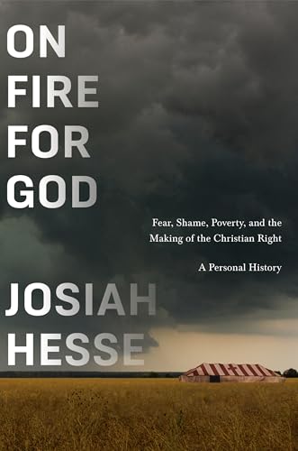 cover image On Fire for God: Fear, Shame, Poverty, and the Making of the Christian Right—A Personal History