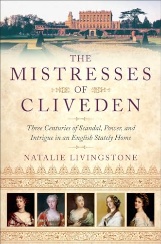 cover image The Mistresses of Cliveden: Three Centuries of Scandal, Power, and Intrigue in an English Stately Home