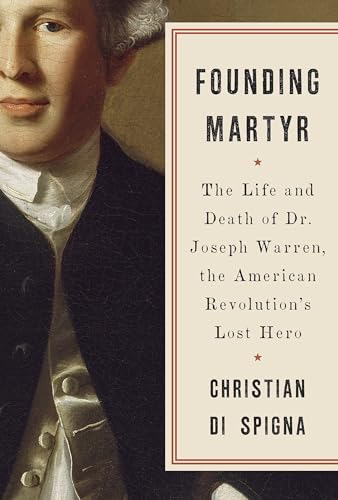 cover image Founding Martyr: The Life and Death of Dr. Joseph Warren, the American Revolution’s Lost Hero
