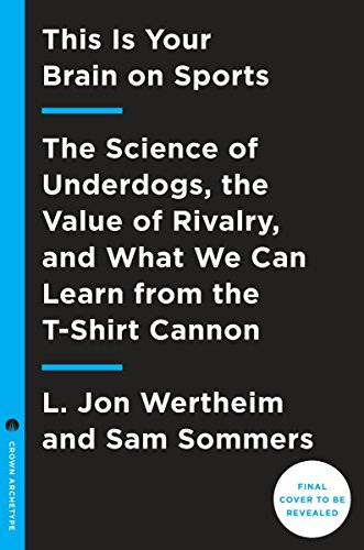 cover image This Is Your Brain on Sports: The Science of Underdogs, the Value of Rivalry, and What We Can Learn from the T-shirt Cannon