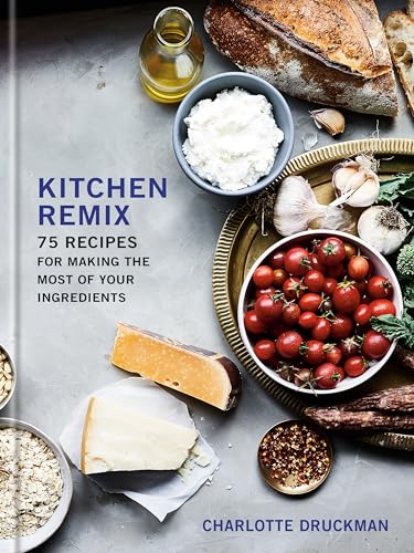 cover image Kitchen Remix: 75 Recipes for Making the Most of Your Ingredients