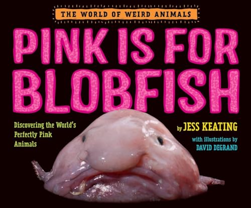 cover image Pink Is for Blobfish: Discovering the World’s Perfectly Pink Animals