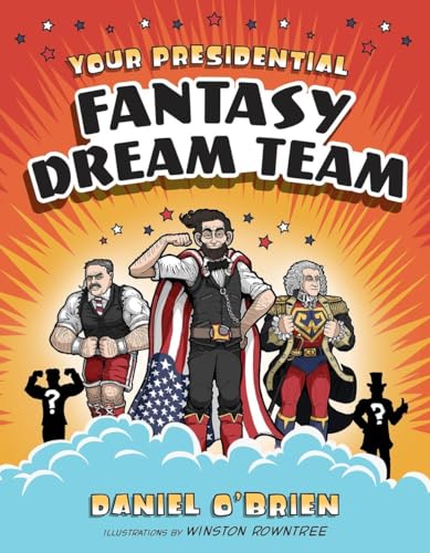 cover image Your Presidential Fantasy Dream Team: Elect a Super-Squad of Presidents to Defend the Planet