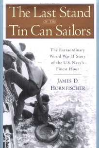 THE LAST STAND OF THE TIN CAN SAILORS: The Extraordinary World War II Story of the U.S. Navy's Finest Hour