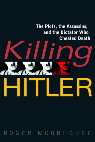 cover image Killing Hitler: The Plots, the Assassins, and the Dictator Who Cheated Death