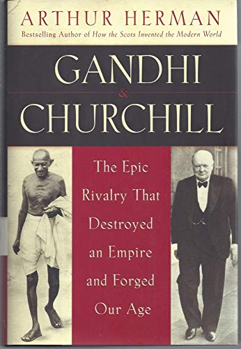 cover image Gandhi & Churchill: The Epic Rivalry That Destroyed an Empire and Forged Our Age