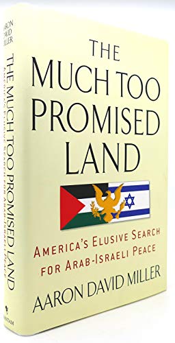 cover image The Much Too Promised Land: America's Elusive Search for Arab-Israeli Peace