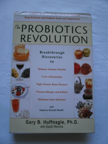 cover image The Probiotics Revolution: The Definitive Guide to Safe, Natural Health Solutions Using Probiotic and Prebiotic Foods and Supplements
