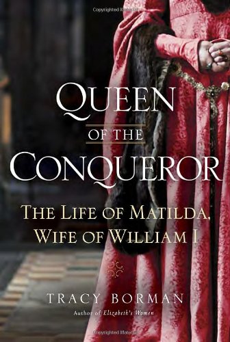 cover image Queen of the Conqueror: 
The Life of Matilda, 
Wife of William I