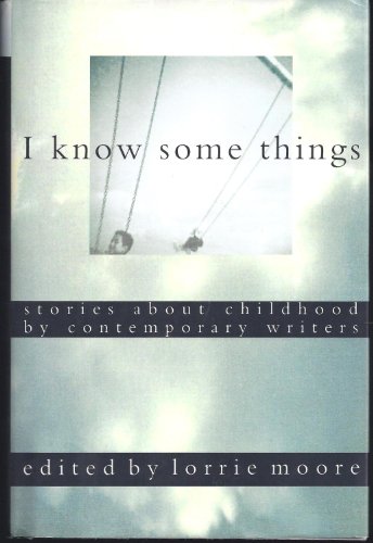 cover image I Know Some Things: Stories about Childhood by Contemporary Writers