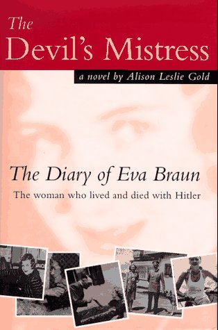 cover image The Devil's Mistress: The Diary of Eva Braun: The Woman Who Lived and Died with Hitler: A Novel