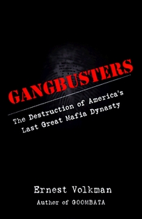 Gangbusters: The Destruction of America's Last Great Mafia Dynasty