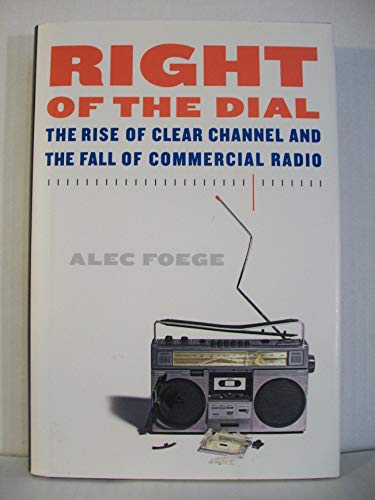 cover image Right of the Dial: The Rise of Clear Channel and the Fall of Commercial Radio