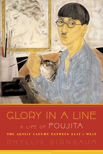 cover image Glory in a Line: A Life of Foujita—the Artist Caught Between East & West
