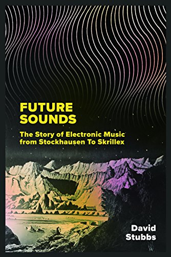 cover image Future Sounds: The Story of Electronic Music from Stockhausen to Skrillex