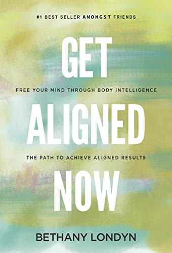 cover image Get Aligned Now: Free Your Mind Through Body Intelligence, the Path to Achieve Aligned Result