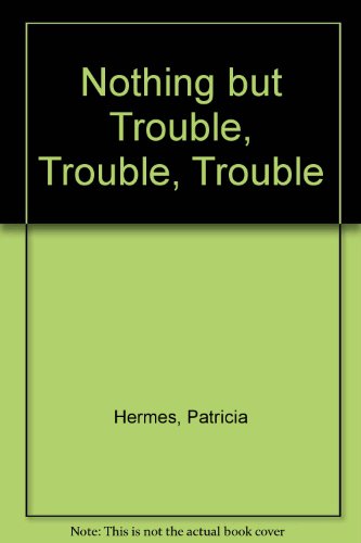 cover image Nothing But Trouble, Trouble, Trouble