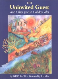 The Uninvited Guest and Other Jewish Holiday Tales: And Other Jewish Holiday Tales