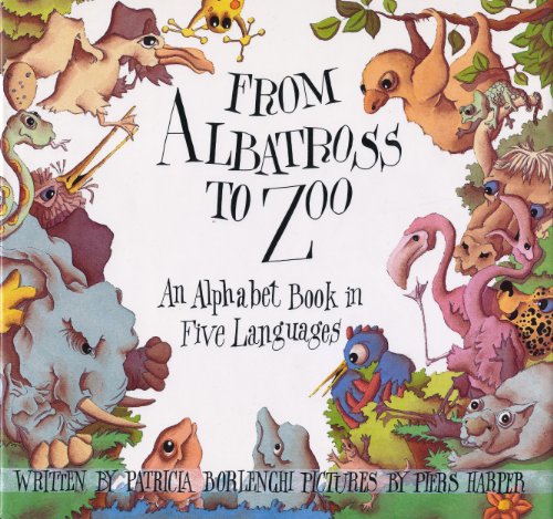 cover image From Albatross to Zoo: An Alphabet Book in Five Languages