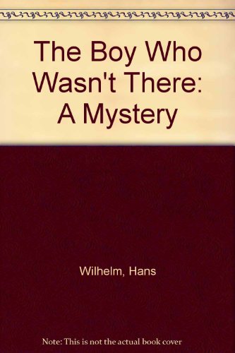 cover image The Boy Who Wasn't There: A Mystery