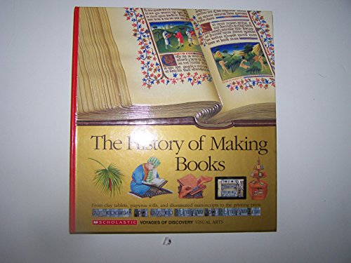 cover image The History of Making Books: From Clay Tablets, Papyrus Rolls, and Illuminated Manuscripts to the Printing Press