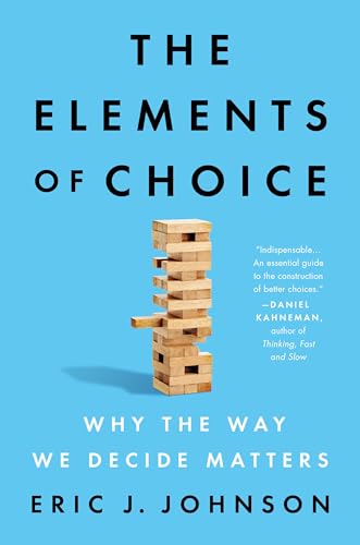 cover image The Elements of Choice: Why the Way We Decide Matters
