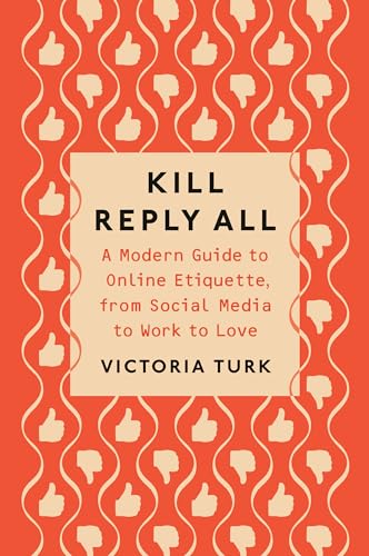 cover image Kill Reply All: A Modern Guide to Online Etiquette, from Social Media to Work to Love