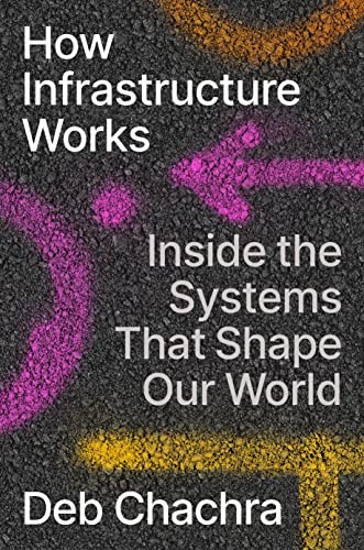 cover image How Infrastructure Works: Inside the Systems That Shape Our World