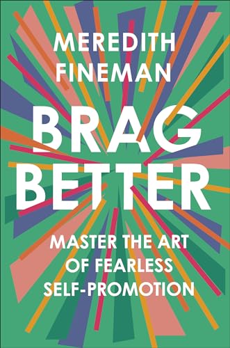 cover image Brag Better: Master the Art of Fearless Self-Promotion