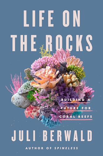 cover image Life on the Rocks: Building a Future for Coral Reefs